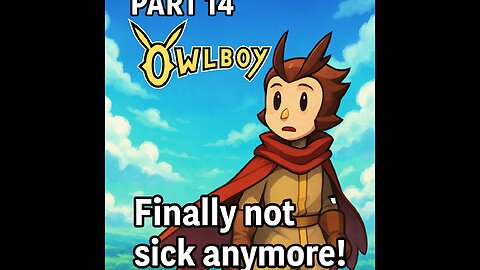 Owlboy - Part 14 - Finally not sick anymore!