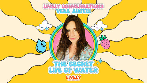 LiVELY Conversations (Snippet) with Veda Austin: The Secret Life of Water