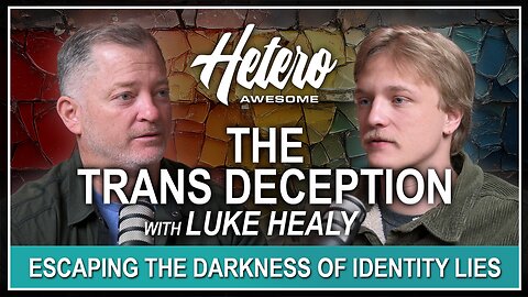 "The Trans Deception" with Luke Healy