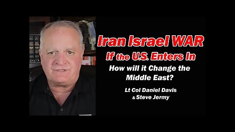 Iran Israel War: What if the U.S. Enters In, How Will it Change the Middle East Lt Col Daniel Davis