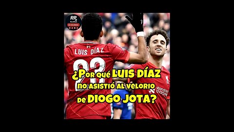 🚨 Por qué Luis Díaz desató polémica al faltar al velorio de Diogo Jota #RIPDiogoJota #Viral 🎯