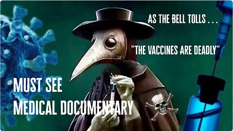 Must See Medical Documentary: As The Last Bell Tolls "The Vaccines Are Deadly"