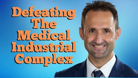 #107: Defeating The Medical Industrial Complex