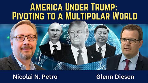 Nicolai Petro: America Under Trump - Pivoting to a Multipolar World