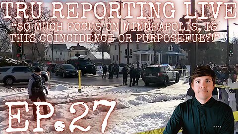 TRU REPORTING LIVE: (ep.27) “So much focus on Minneapolis, is this coincidence or purposeful?!”