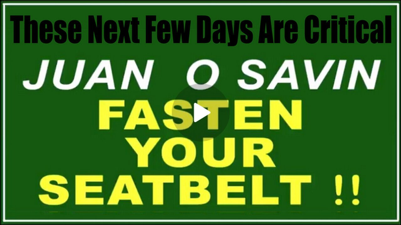 Juan O Savin...Fasten Your Seatbelt 3.22.25--These Next Few Days Are Critical