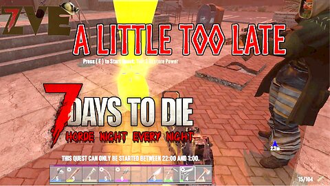 7 Days to Die - Day 15: A Little Too Late (Horde Night Every Night)