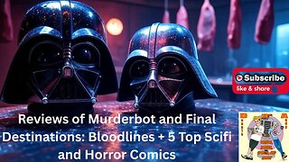 Murderbot & Final Destination: Bloodlines Spoiler-Free Reviews + Top Horror, Sci-Fi & Comics EVER!