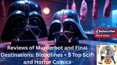 Murderbot & Final Destination: Bloodlines Spoiler-Free Reviews + Top Horror, Sci-Fi & Comics EVER!