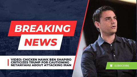 VIDEO: Chicken Hawk Ben Shapiro Criticizes Trump For Cautioning Netanyahu About Attacking Iran