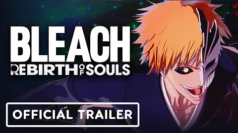 Bleach - Rebirth of Souls - Official Ichigo Kurosaki Character Trailer