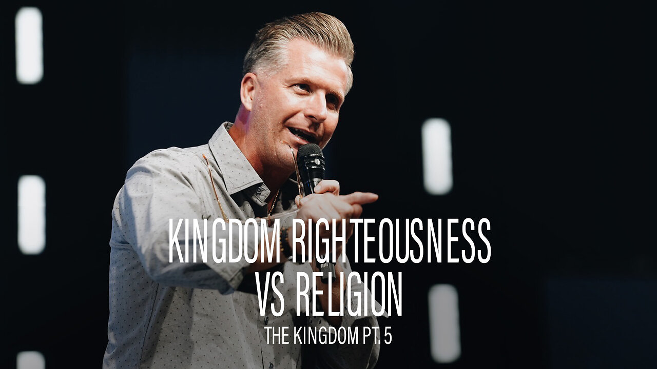 The Kingdom Pt. 5: Kingdom Righteousness vs Religion