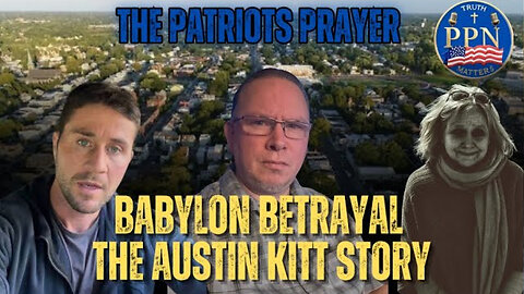 The Patriots Prayer Podcast: The Babylon Betrayal – A Follow-Up With Austin & Tom Kitt