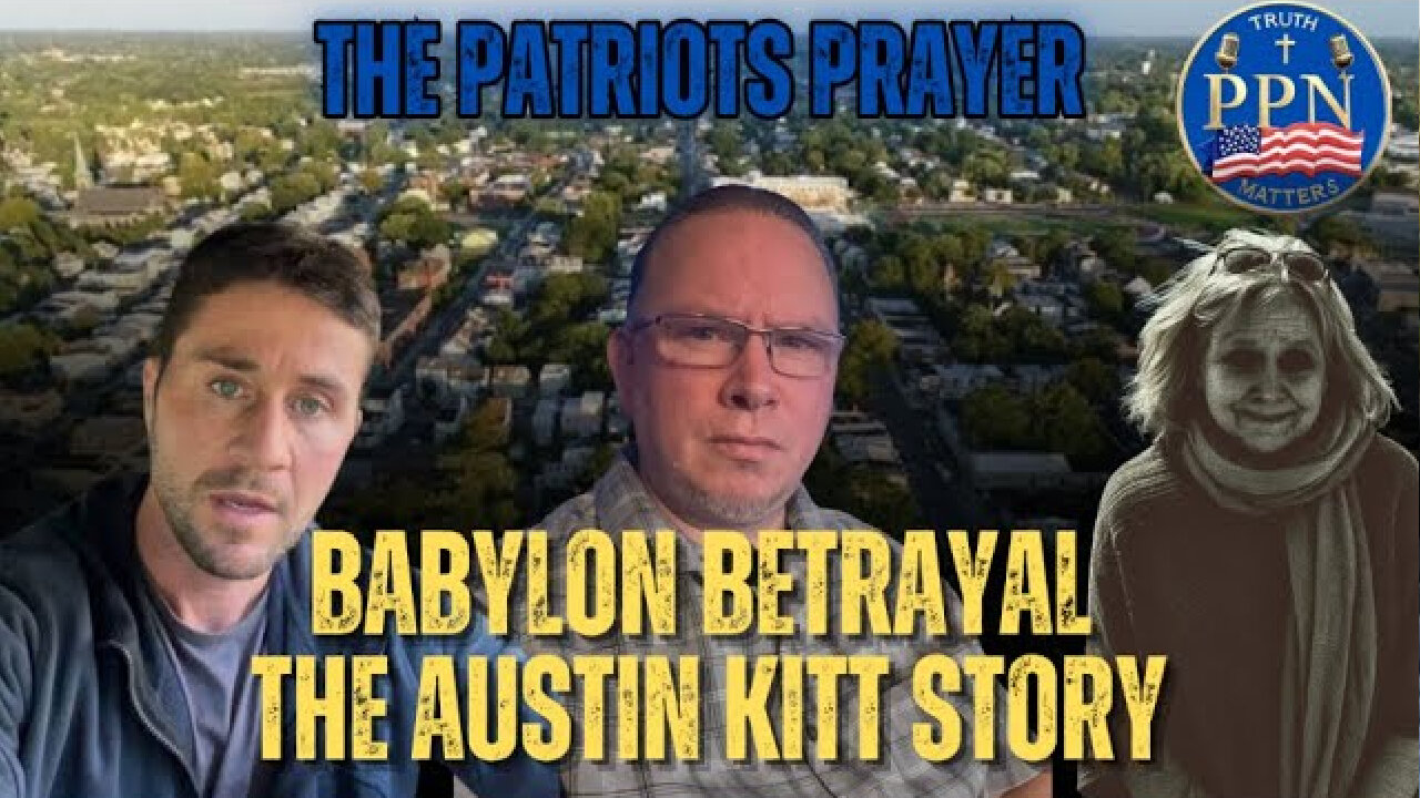 The Patriots Prayer Podcast: The Babylon Betrayal – A Follow-Up With Austin & Tom Kitt