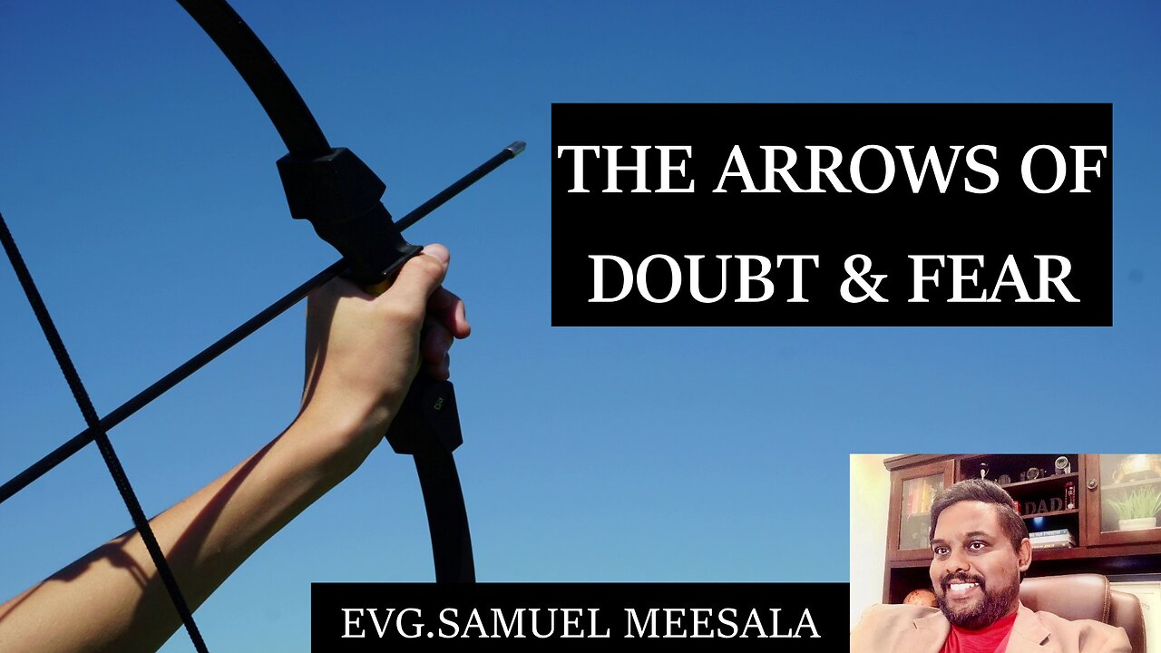 The arrows of doubt and fear-Evg.Samuel Meesala