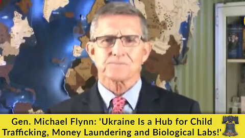 Gen. Michael Flynn: 'Ukraine Is a Hub for Child Trafficking, Money Laundering and Biological Labs!'