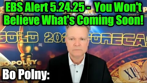 Bo Polny: EBS Alert 5.24.25 - You Won't Believe What's Coming Soon!