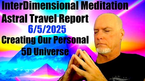 InterDimensional Meditation Astral Travel Report 6/5/25