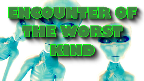 Encounter of the Worst Kind!