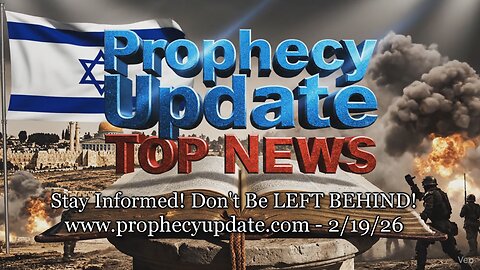 Prophecy Update Top News Headlines - (2/19/26)