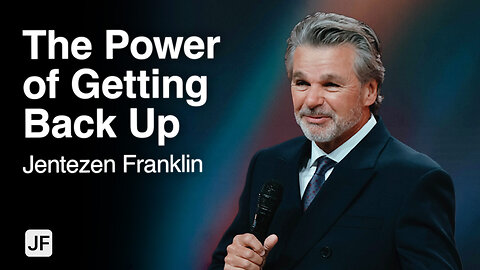 The Power of Getting Back Up | Jentezen Franklin