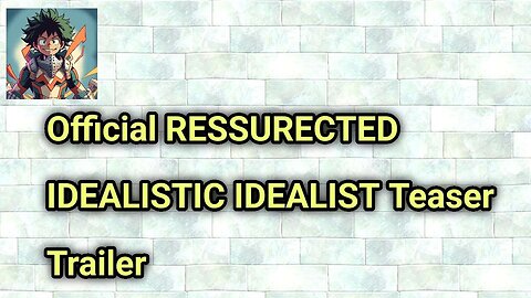 Official RESSURECTED IDEALISTIC IDEALIST Teaser Trailer