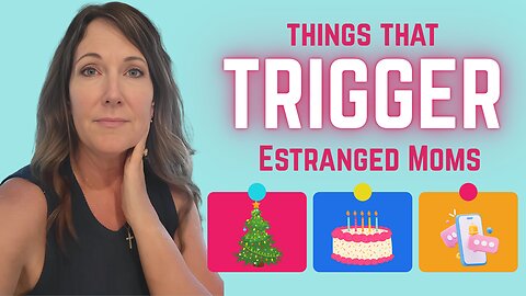 4 Things That TRIGGER Estranged Moms Most (You're Not Alone)