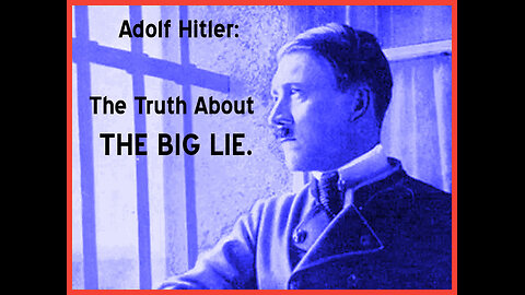 Adolf Hitler: The Truth About The Source Of The Big Lie!