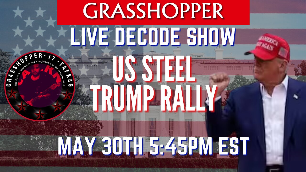 Grasshopper Live Decode Show - US Steel Trump Rally