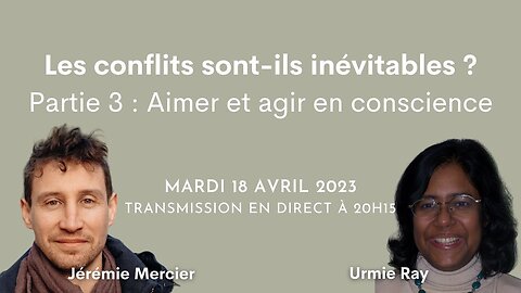 Les conflits sont-ils inévitables ? - Partie III : Aimer et agir en conscience