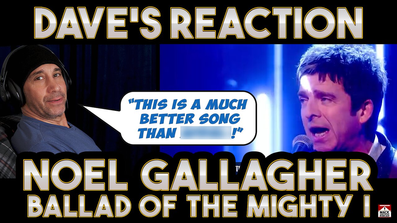 Dave's Reaction: Noel Gallagher — Ballad Of The Mighty I