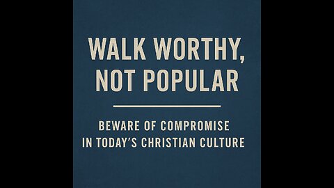 "Walking Worthy in a Compromising World"