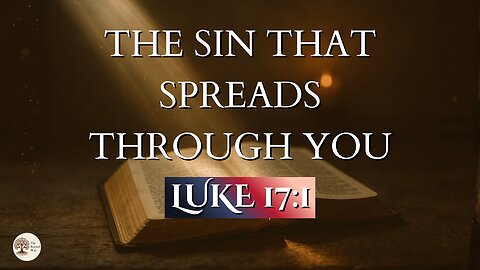 The Sin That Spreads Through You | Luke 17:1