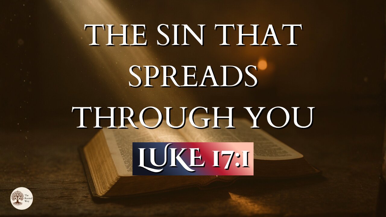 The Sin That Spreads Through You | Luke 17:1