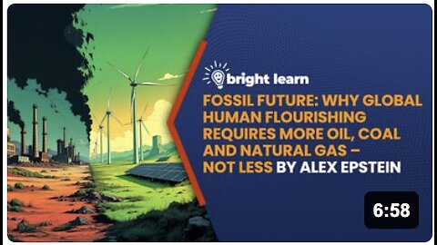 BrightLearn - Fossil Future: Why Global Human Flourishing Requires More Oil,
