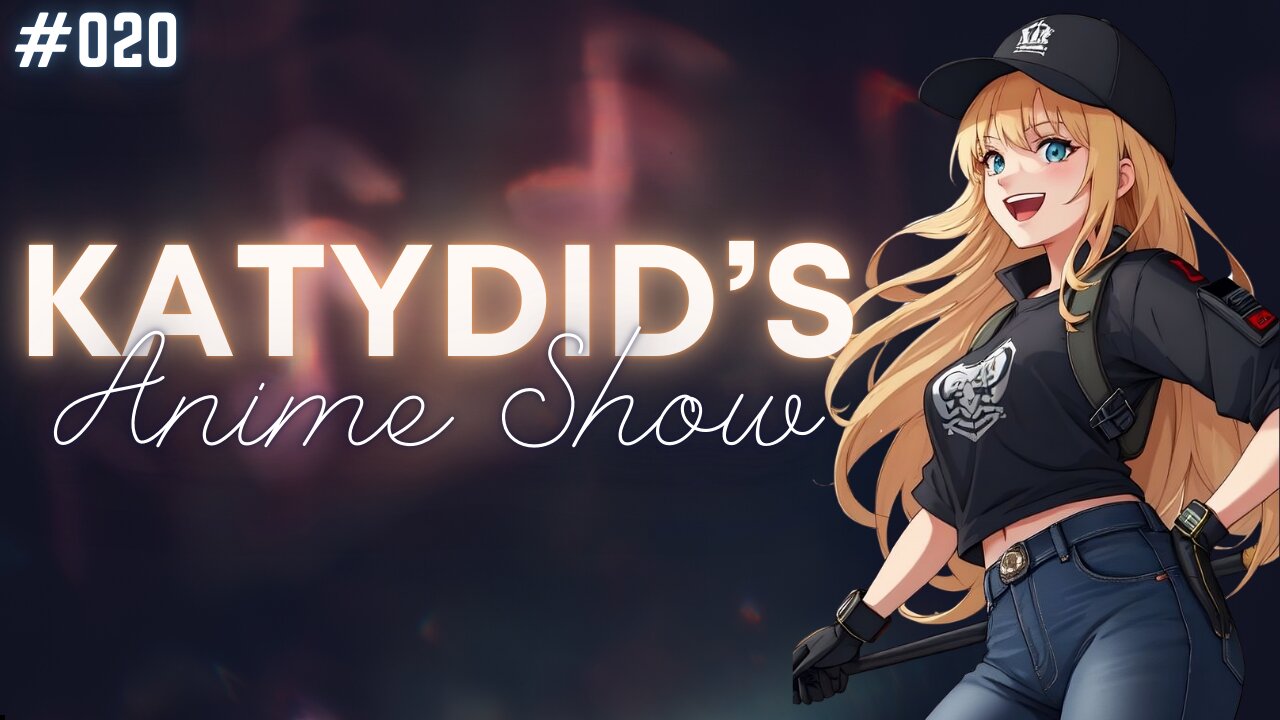 FINALLY BACK! | KatyDid's Anime Show Ep. #020