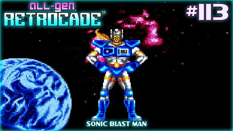 All-Gen Retrocade Ep.113: SONIC BLAST MAN