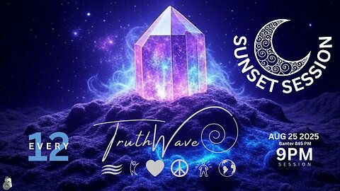 TruthWave : SunSET Energy SESSION - August 25 2025
