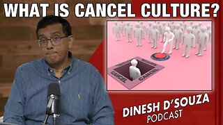 WHAT IS CANCEL CULTURE? Dinesh D’Souza Podcast Ep1203
