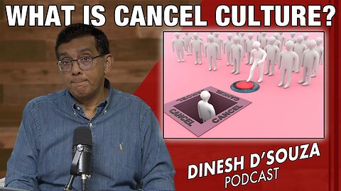 WHAT IS CANCEL CULTURE? Dinesh D’Souza Podcast Ep1203