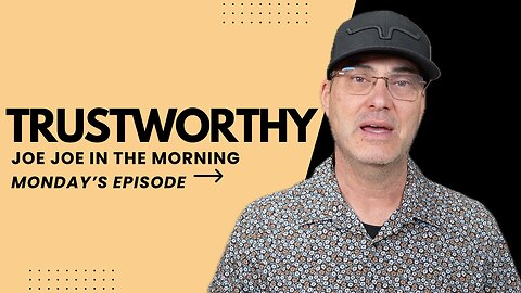 Trustworthy: Joe Joe in the Morning | Monday Edition