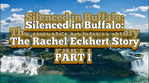 Silenced in Buffalo: The Rachel Eckert Story (Part 1)