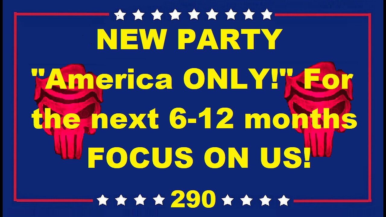 NEW PARTY "America ONLY!" For the next 6 12 months FOCUS ON US!