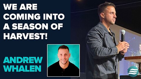Andrew Whalen: We Are Coming Into A Time of Harvest! | May 13 2025