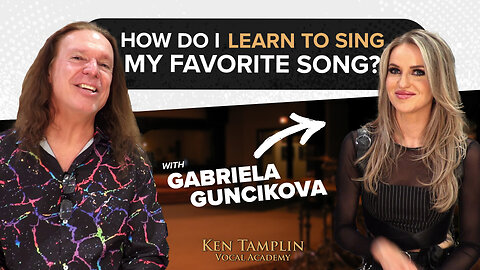 How Do I Learn To Sing My Favorite Song? - ft. Gabriela Guncikova - Ken Tamplin Vocal Academy