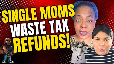Single moms WASTE THEIR TAX REFUNDS! CLOWN WORLD!