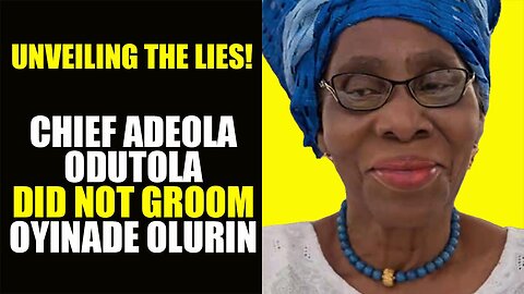 Unveiling The Lies! Chief Adeola Odutola Did Not Groom Oyinade Olurin