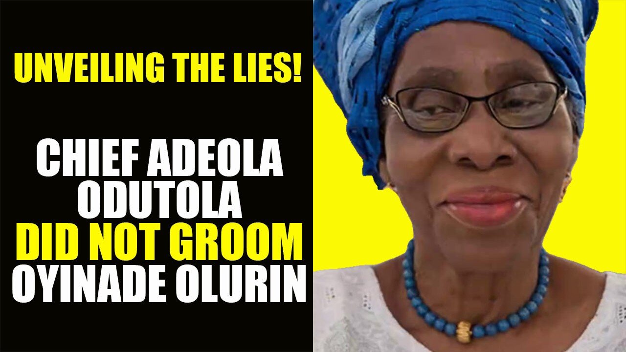 Unveiling The Lies! Chief Adeola Odutola Did Not Groom Oyinade Olurin