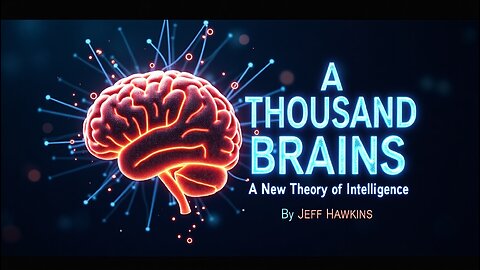 A Thousand Brains Jeff Hawkins’ Theory of Intelligence Explained