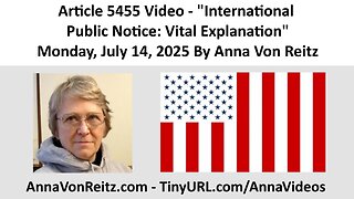Article 5455 Video - International Public Notice: Vital Explanation By Anna Von Reitz